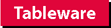 Tableware